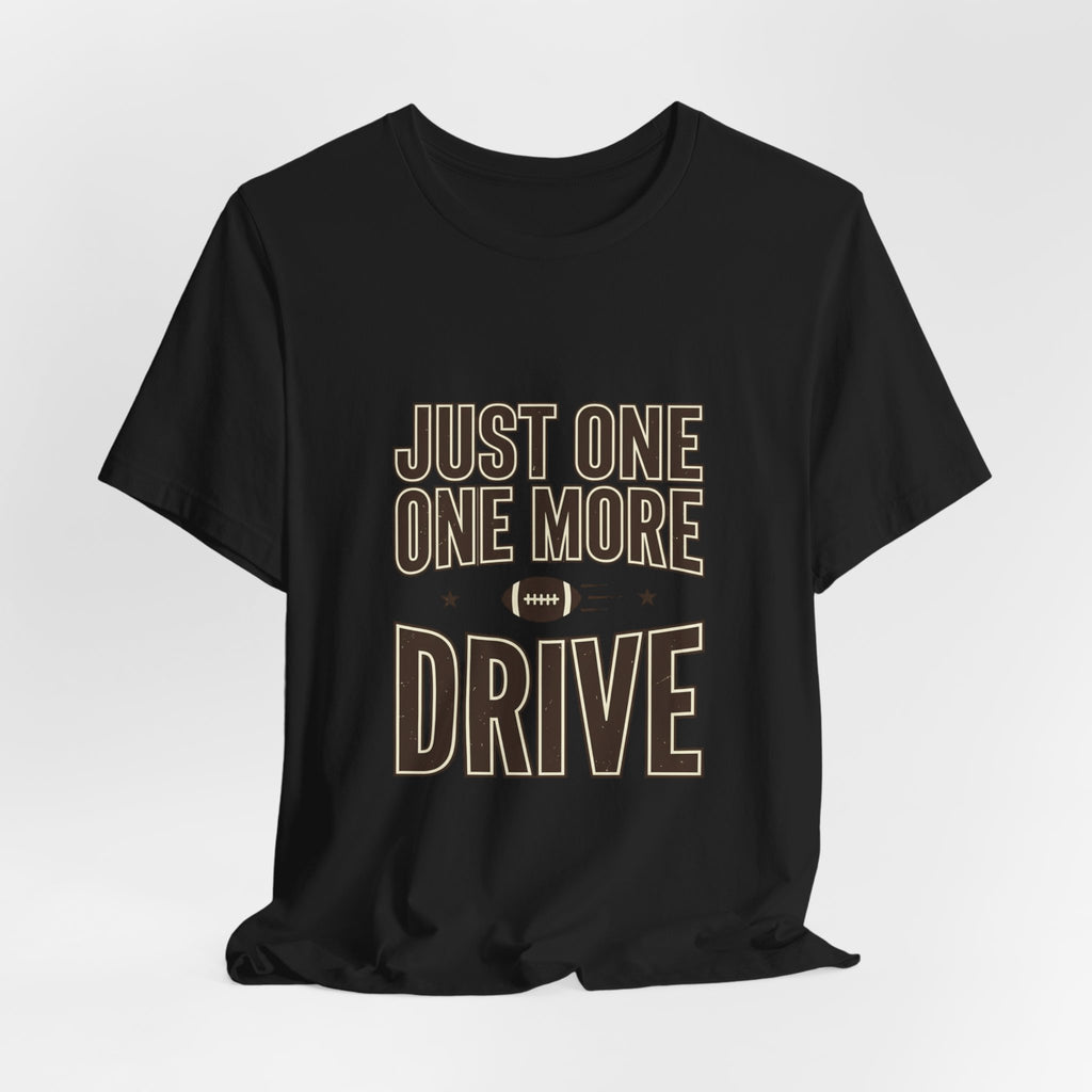 Just One More Drive T-Shirt | Football Season, Tailgate Tee