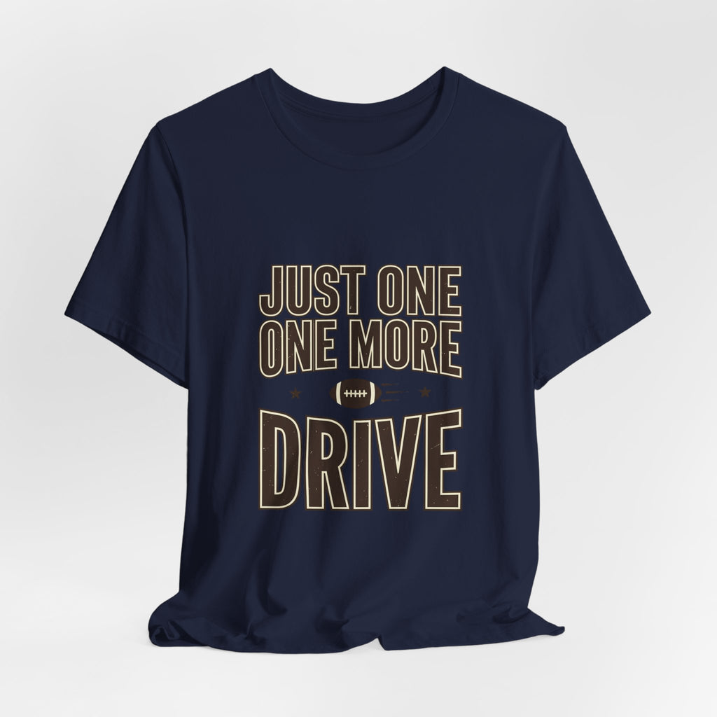 Just One More Drive T-Shirt | Football Season, Tailgate Tee