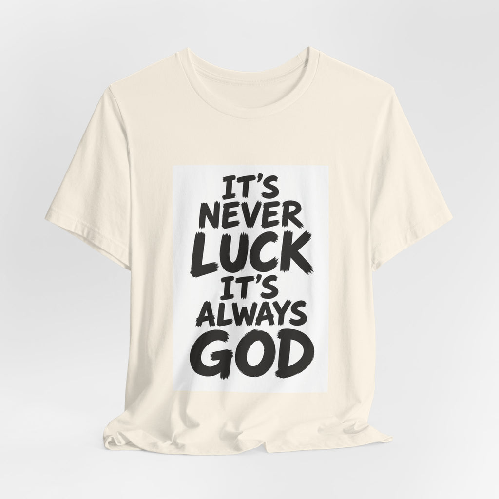 Christian Graphic Tee — "It's Never Luck, It's Always God" Short Sleeve Shirt