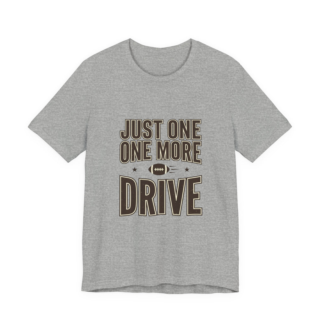 Just One More Drive T-Shirt | Football Season, Tailgate Tee