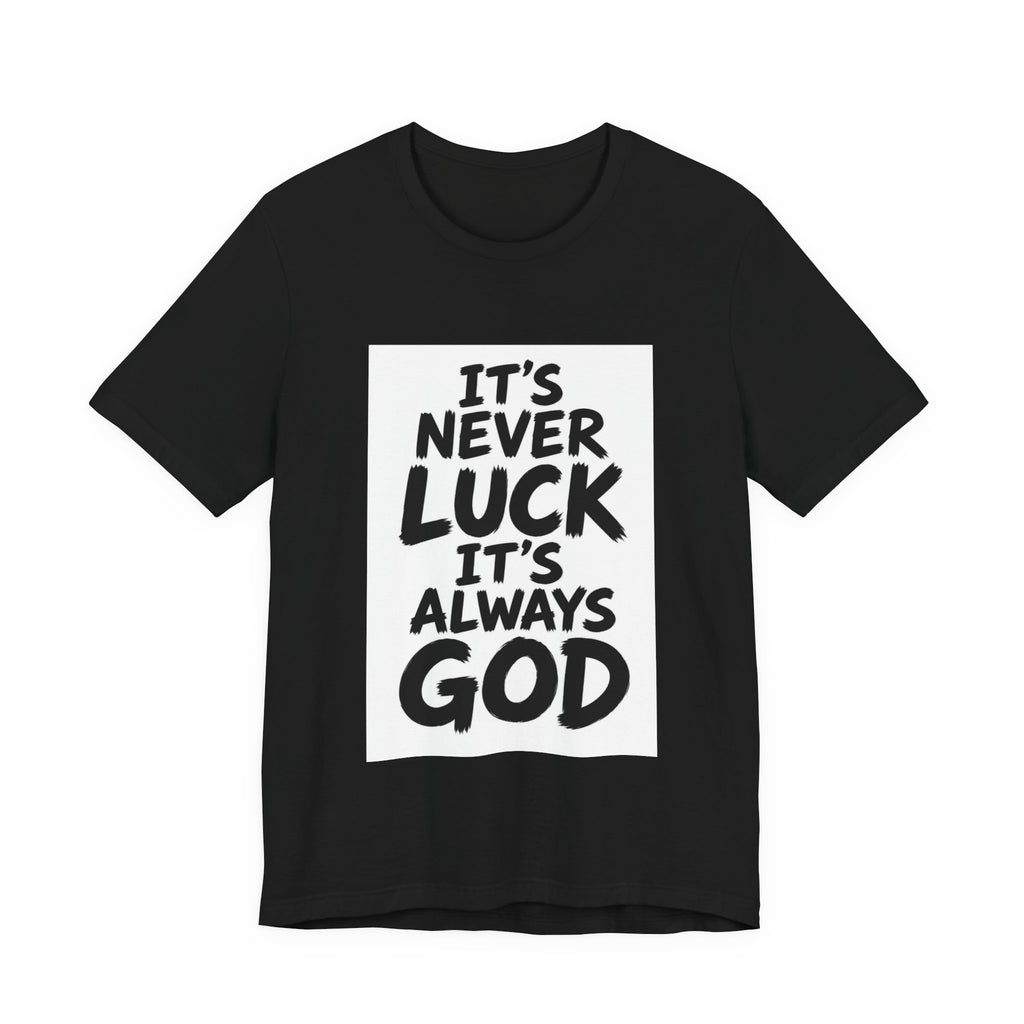 Christian Graphic Tee — "It's Never Luck, It's Always God" Short Sleeve Shirt