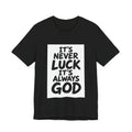 Christian Graphic Tee — "It's Never Luck, It's Always God" Short Sleeve Shirt