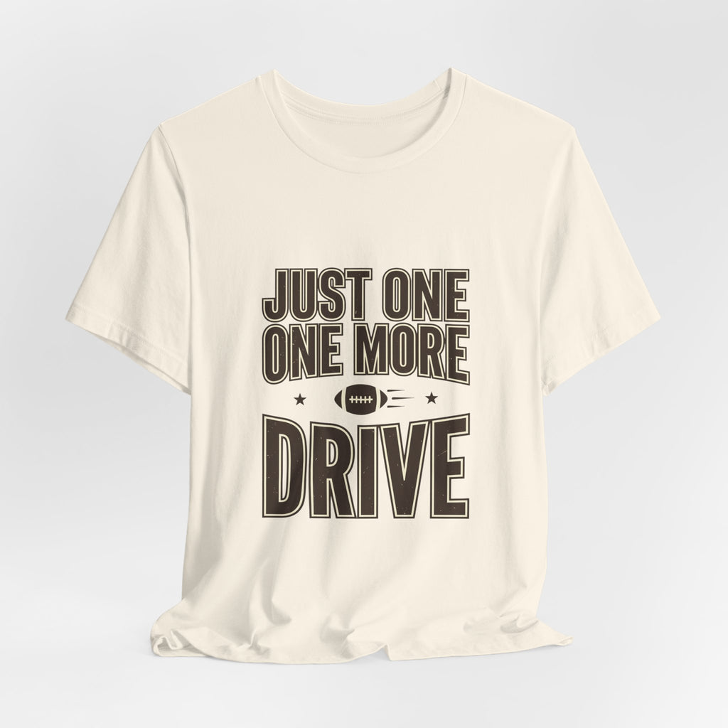 Just One More Drive T-Shirt | Football Season, Tailgate Tee