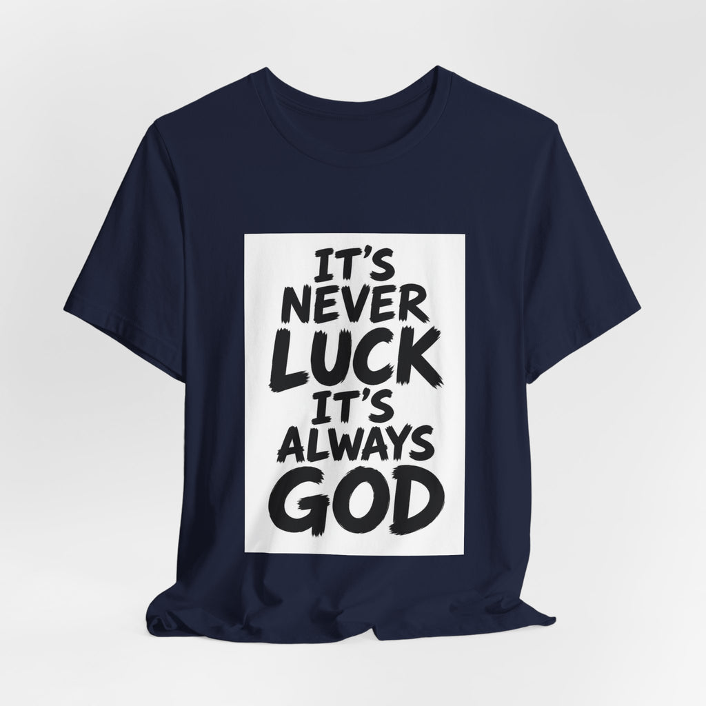 Christian Graphic Tee — "It's Never Luck, It's Always God" Short Sleeve Shirt