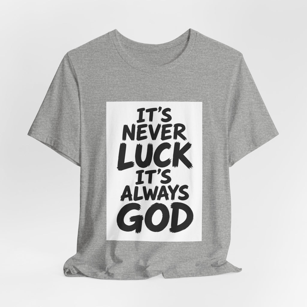 Christian Graphic Tee — "It's Never Luck, It's Always God" Short Sleeve Shirt